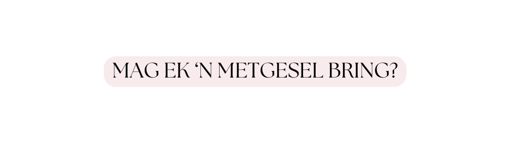 Mag ek n metgesel bring